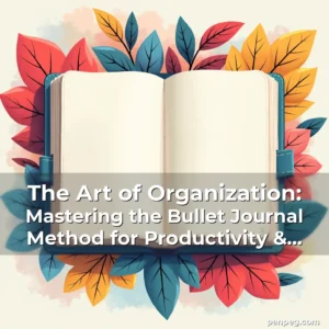Artistic representation for The Art of Organization: Mastering the Bullet Journal Method for Productivity & Creativity